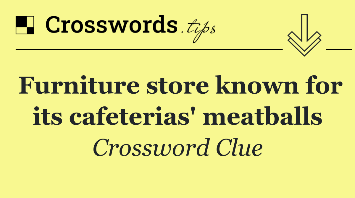 Furniture store known for its cafeterias' meatballs