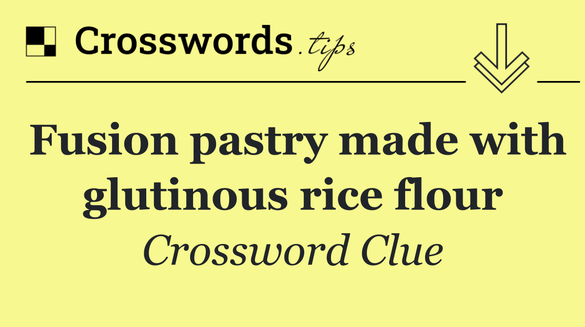 Fusion pastry made with glutinous rice flour