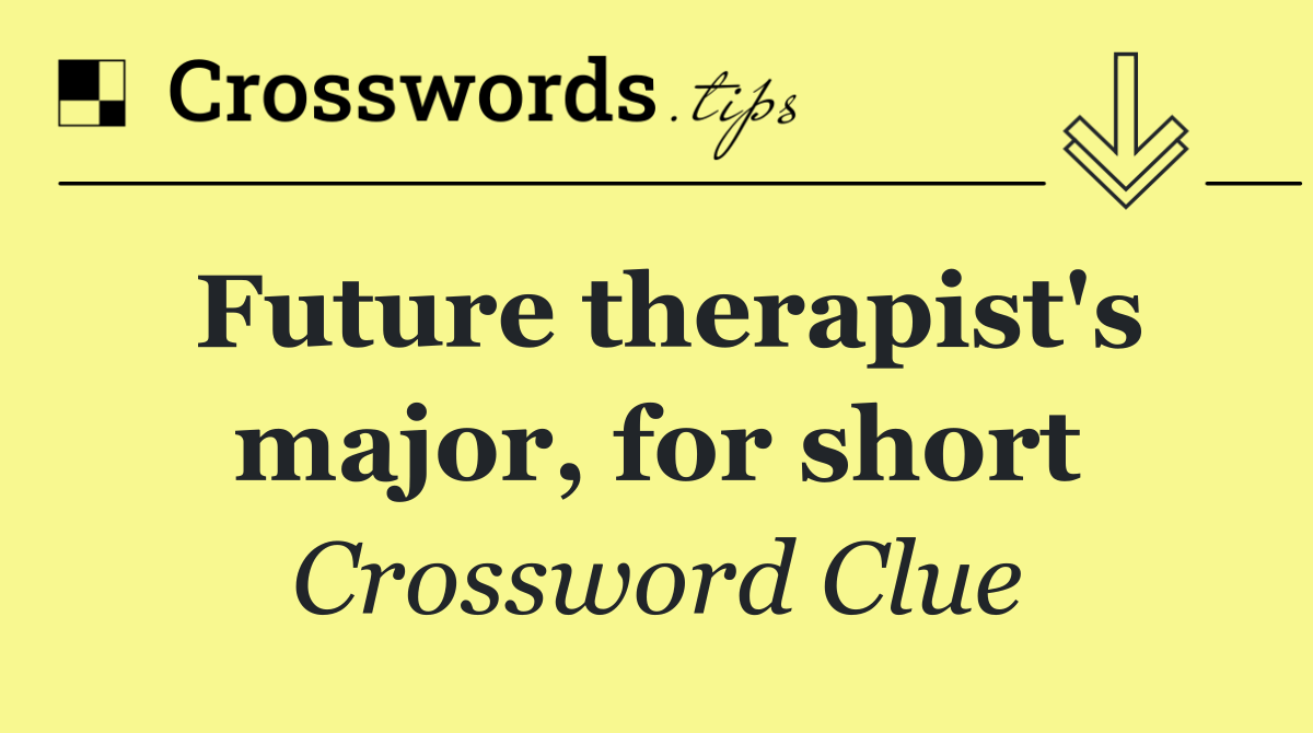 Future therapist's major, for short