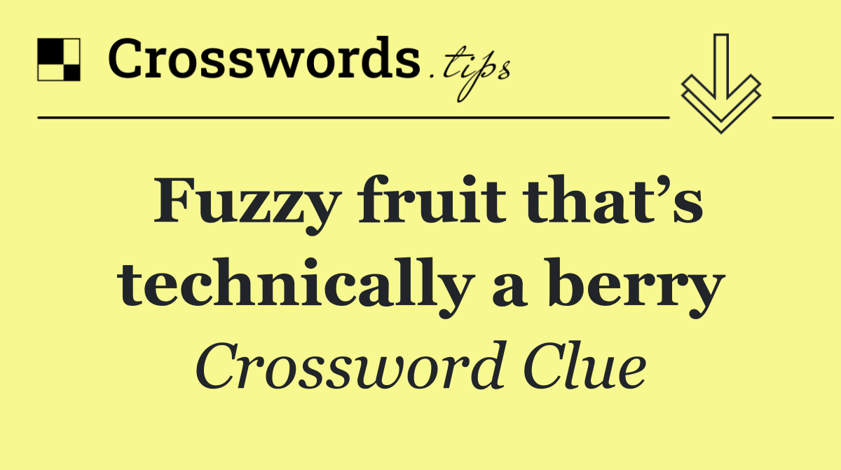 Fuzzy fruit that’s technically a berry