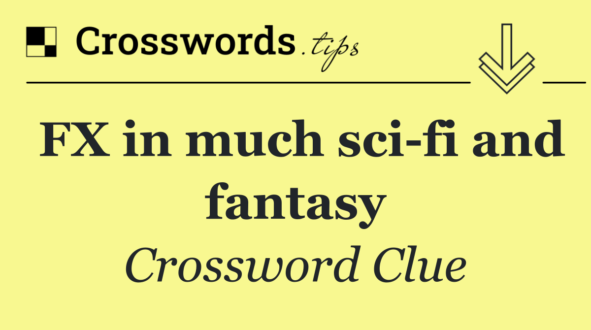 FX in much sci fi and fantasy