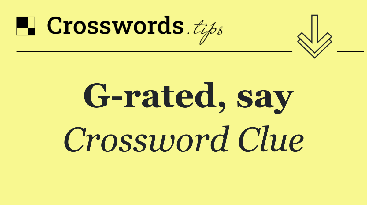 G rated, say
