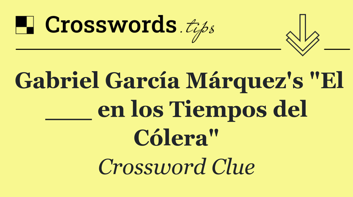 Gabriel García Márquez's "El ___ en los Tiempos del Cólera"