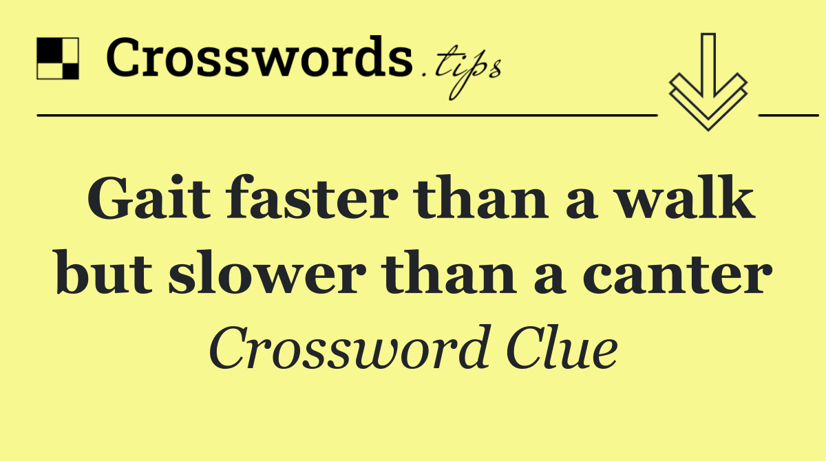 Gait faster than a walk but slower than a canter