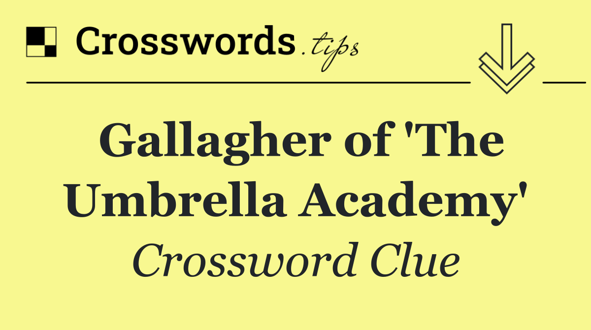 Gallagher of 'The Umbrella Academy'