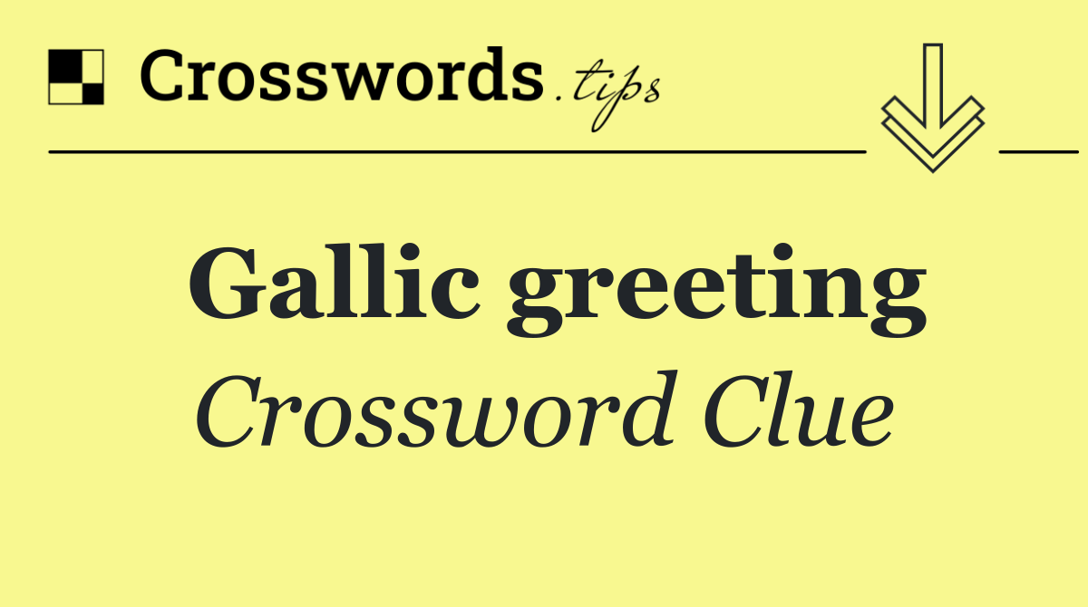 Gallic greeting