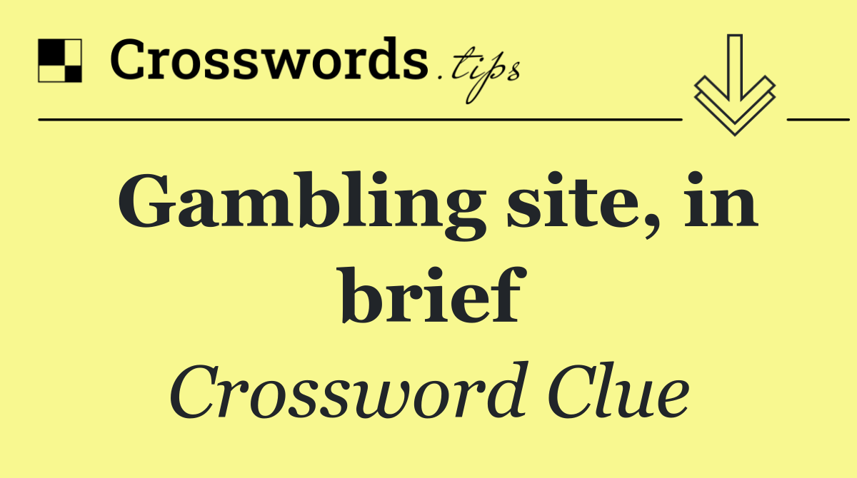 Gambling site, in brief