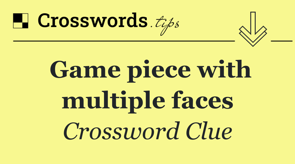 Game piece with multiple faces