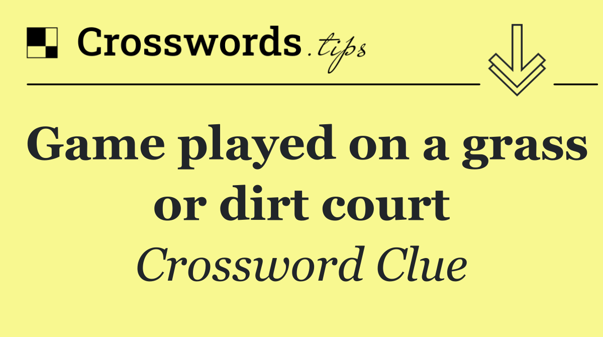 Game played on a grass or dirt court