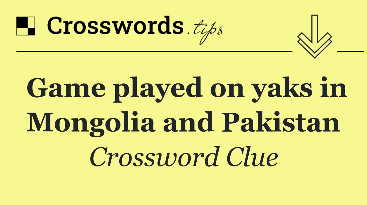 Game played on yaks in Mongolia and Pakistan