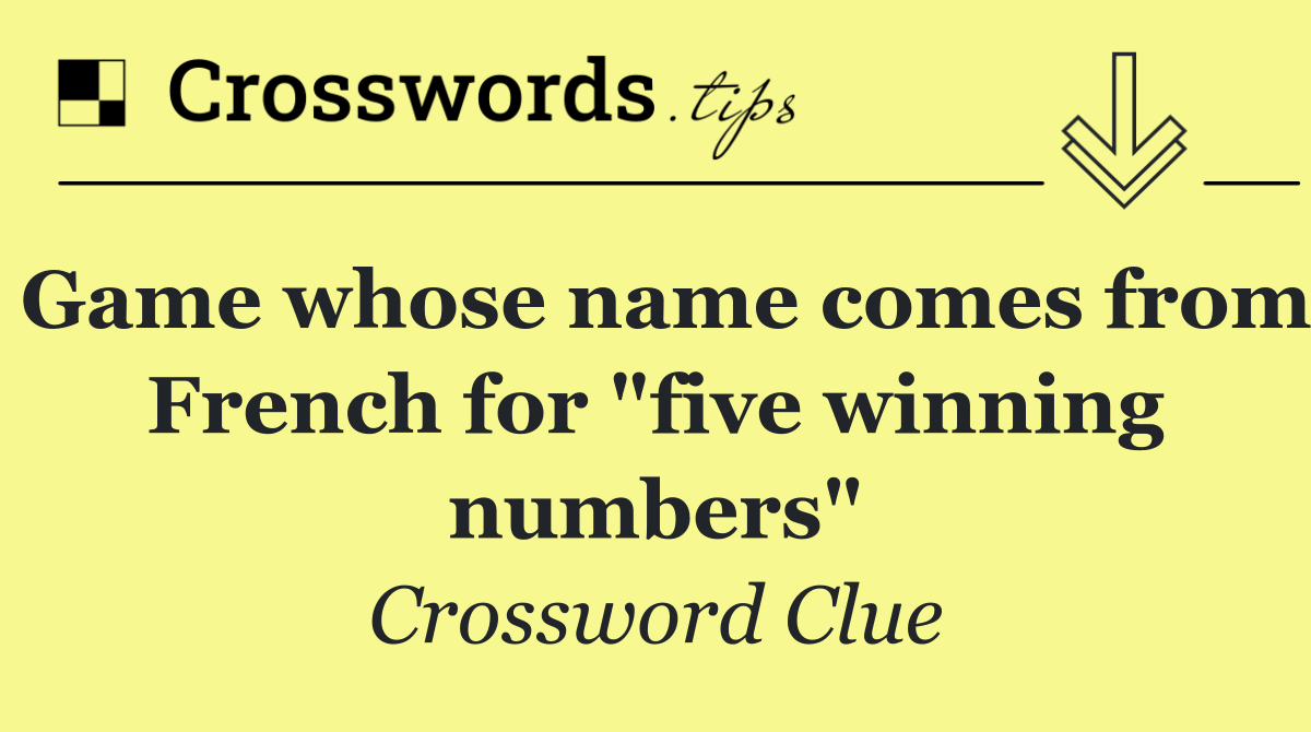 Game whose name comes from French for "five winning numbers"