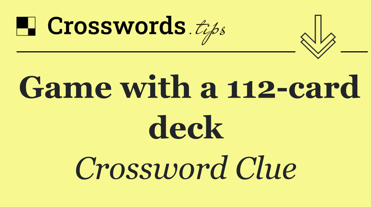 Game with a 112 card deck