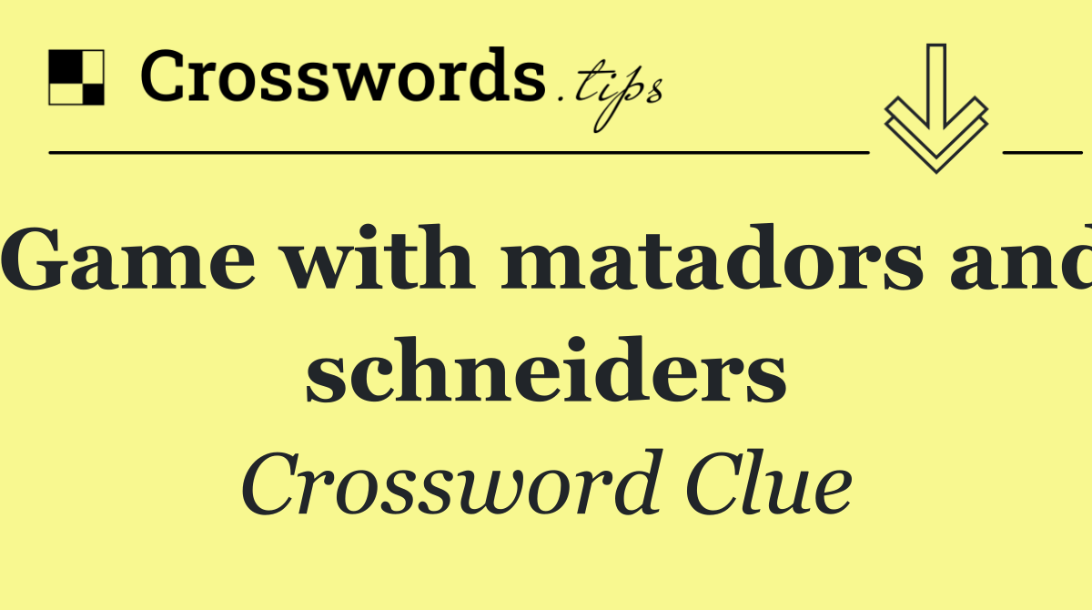 Game with matadors and schneiders
