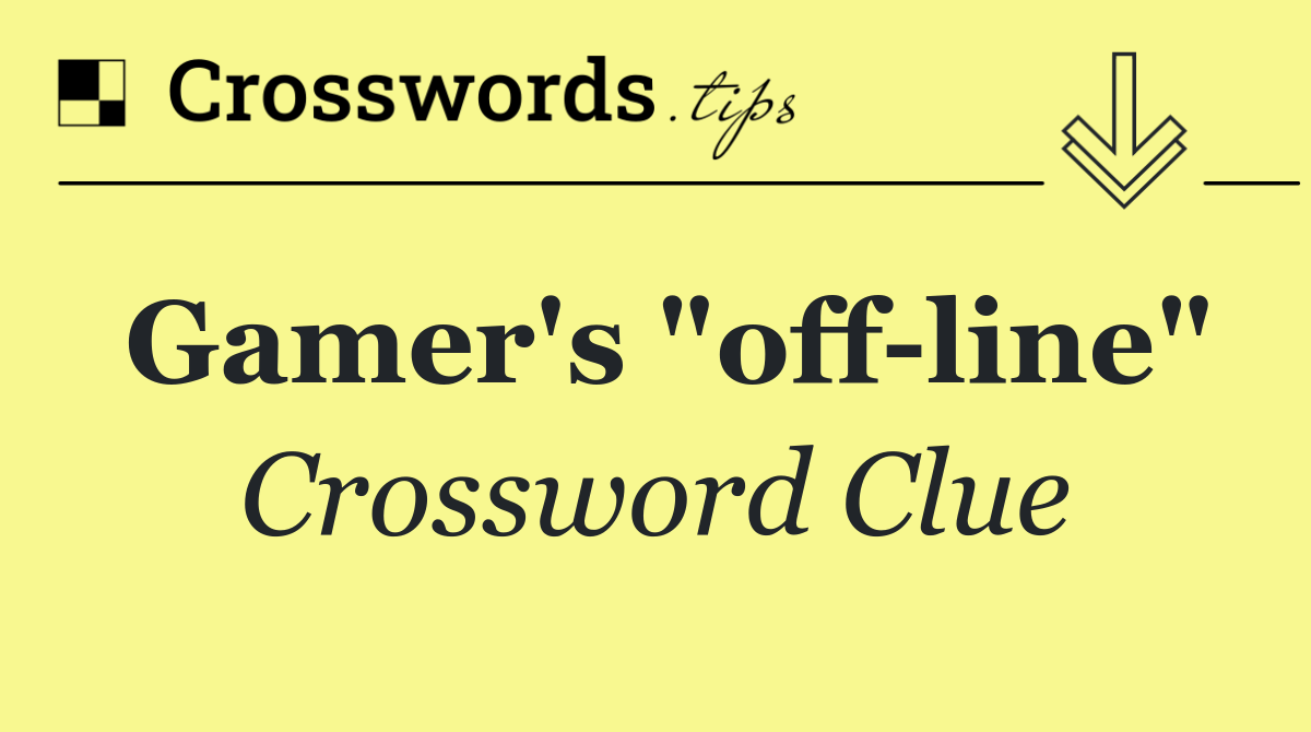 Gamer's "off line"