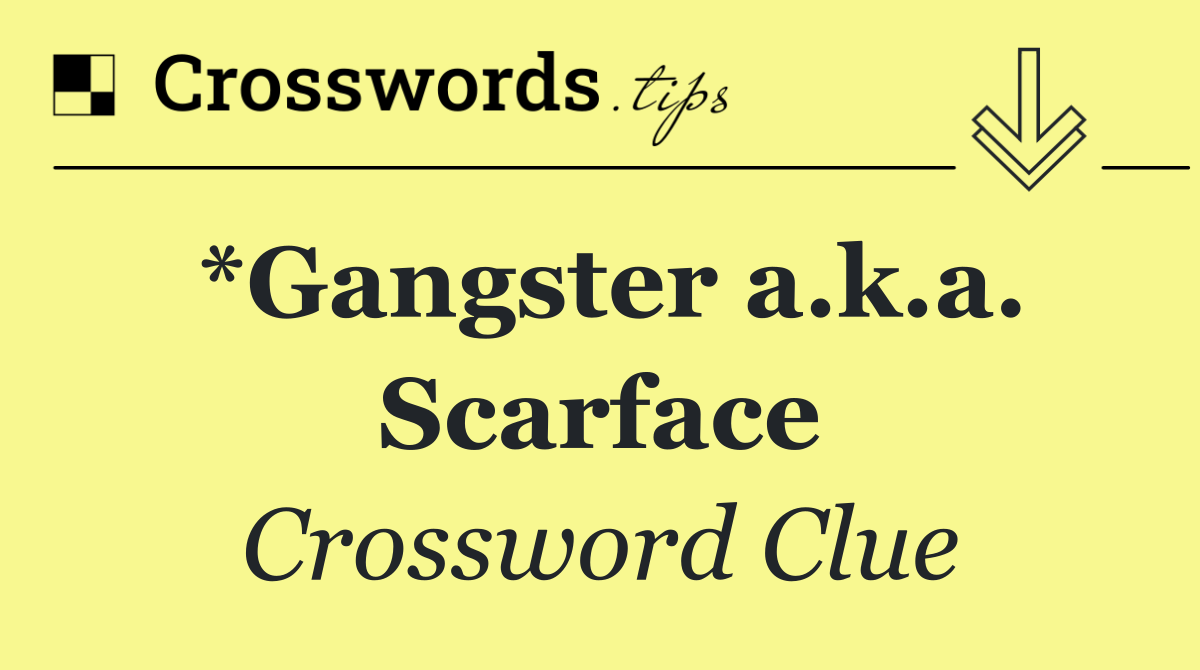 *Gangster a.k.a. Scarface