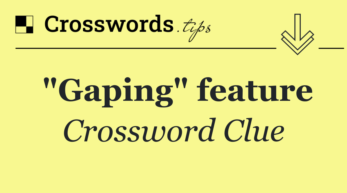 "Gaping" feature