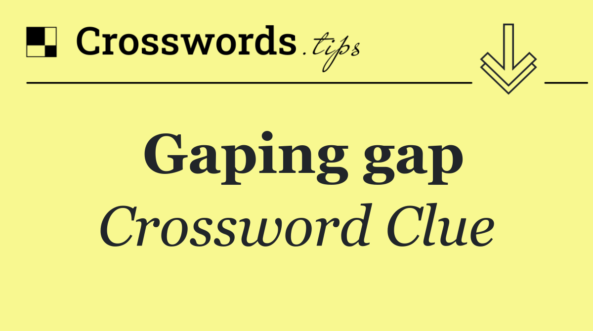 Gaping gap