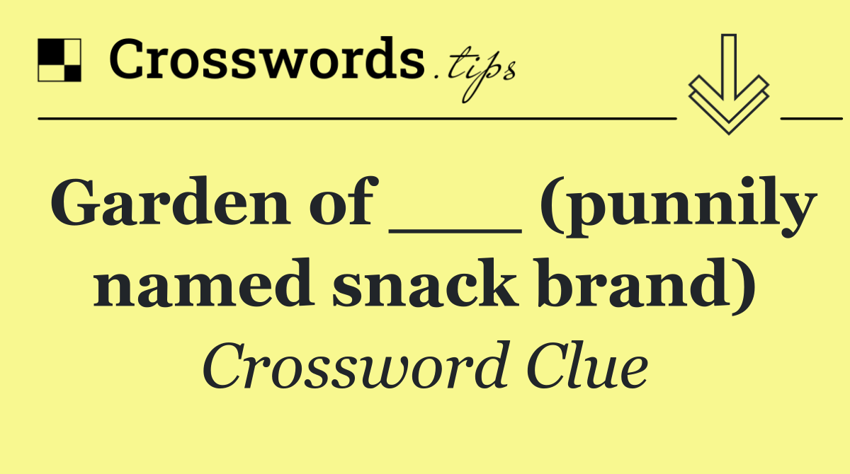 Garden of ___ (punnily named snack brand)
