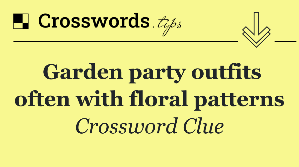 Garden party outfits often with floral patterns