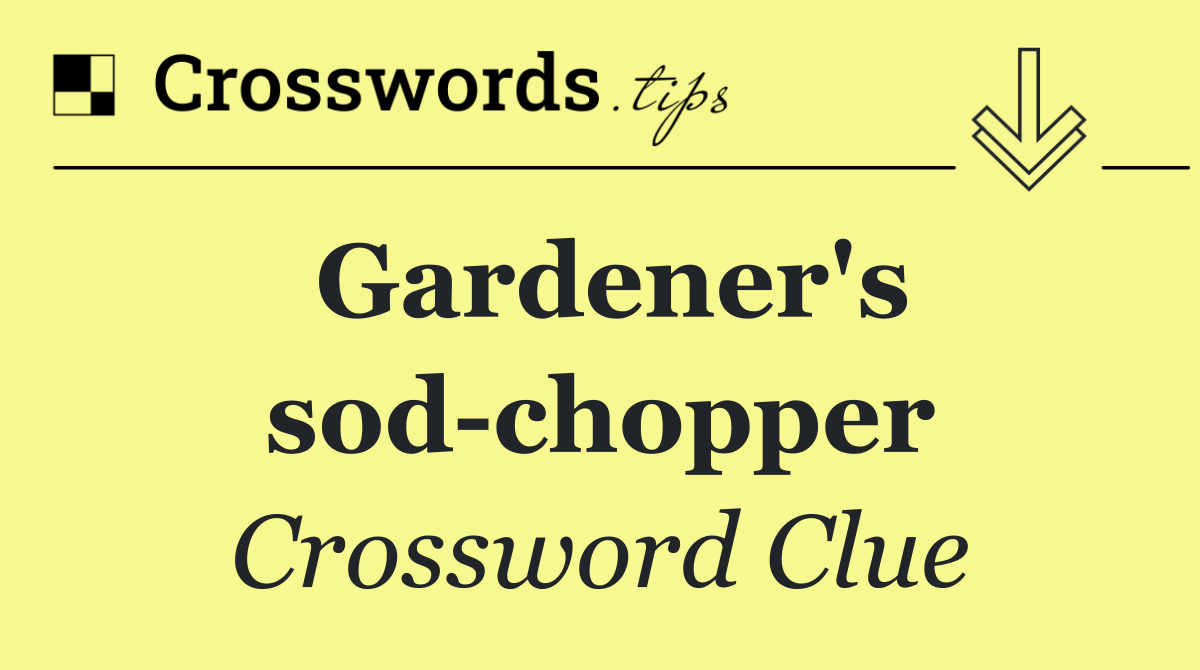 Gardener's sod chopper