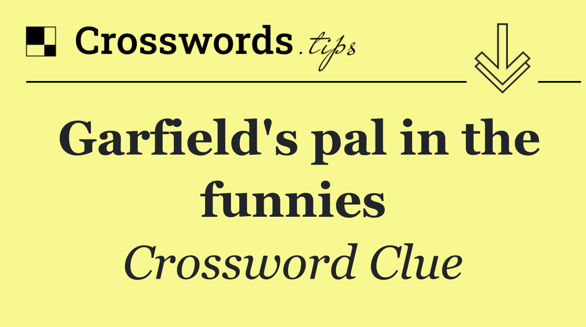 Garfield's pal in the funnies