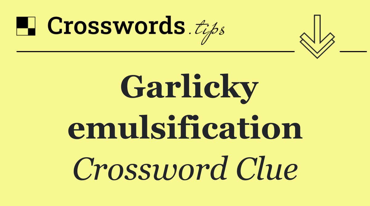 Garlicky emulsification