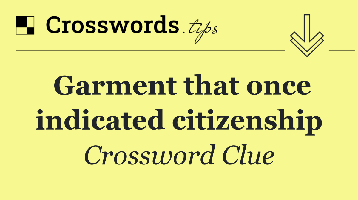 Garment that once indicated citizenship