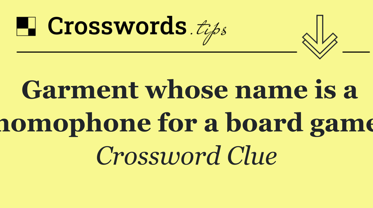 Garment whose name is a homophone for a board game
