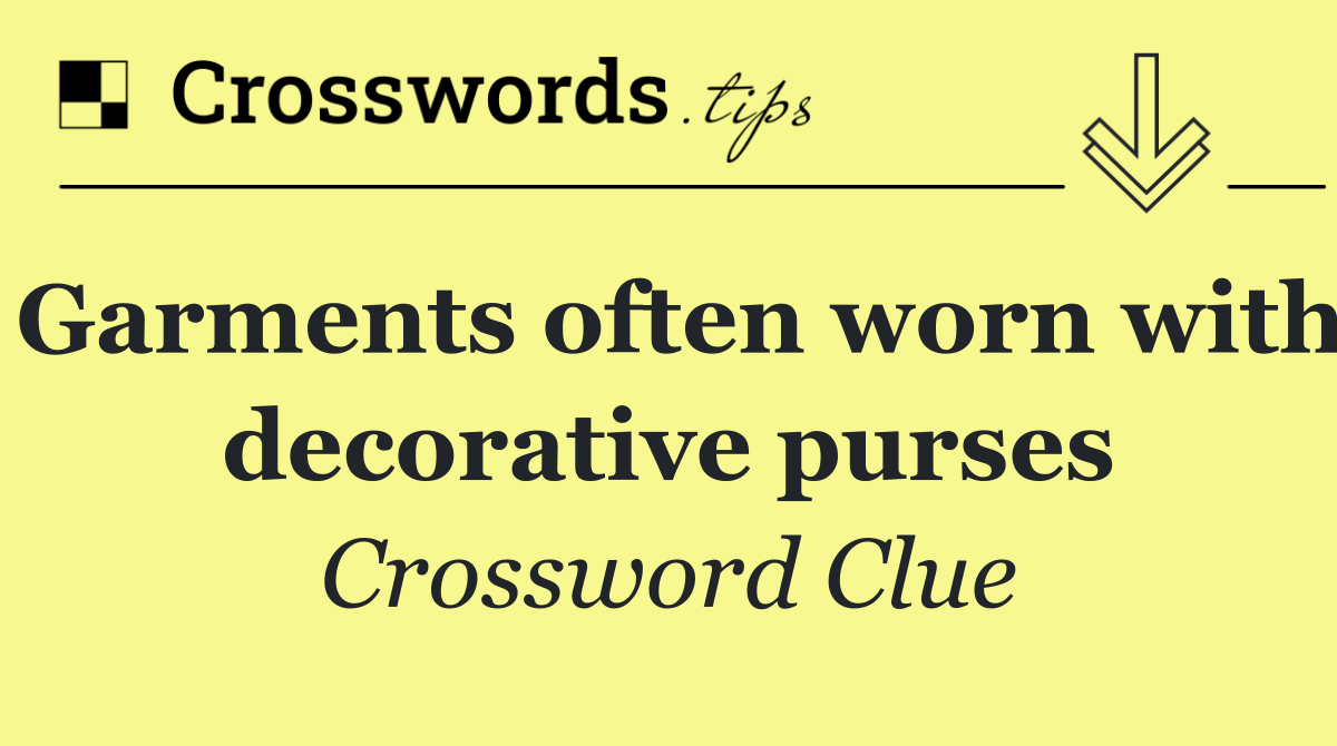 Garments often worn with decorative purses