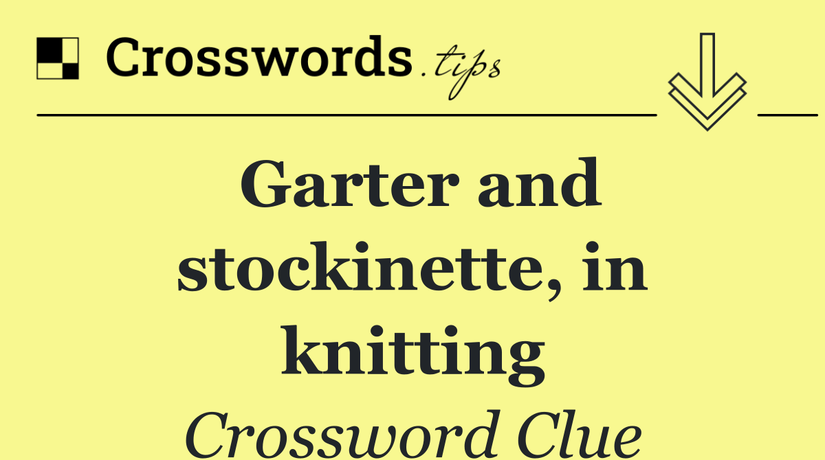 Garter and stockinette, in knitting