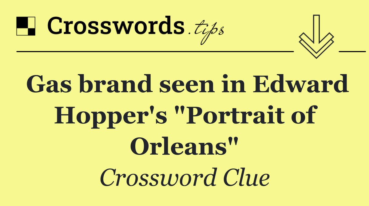 Gas brand seen in Edward Hopper's "Portrait of Orleans"