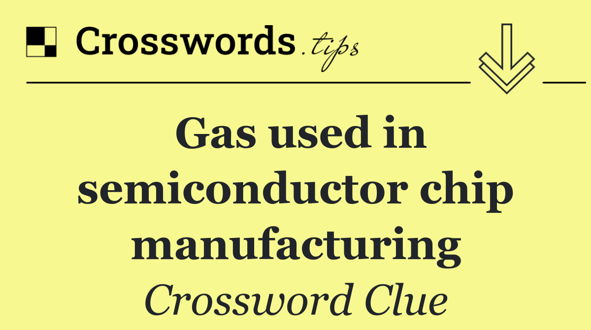 Gas used in semiconductor chip manufacturing