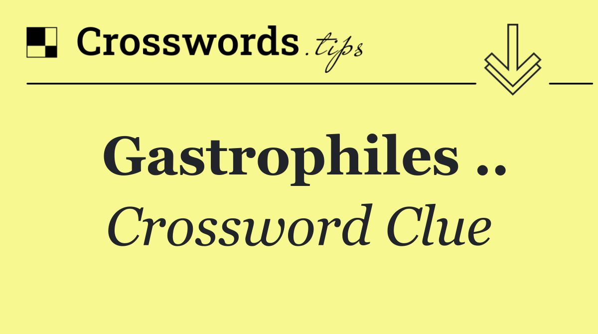 Gastrophiles ..