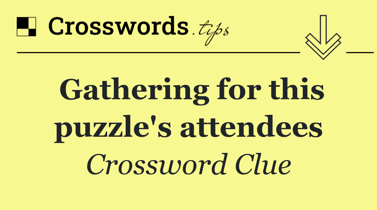 Gathering for this puzzle's attendees
