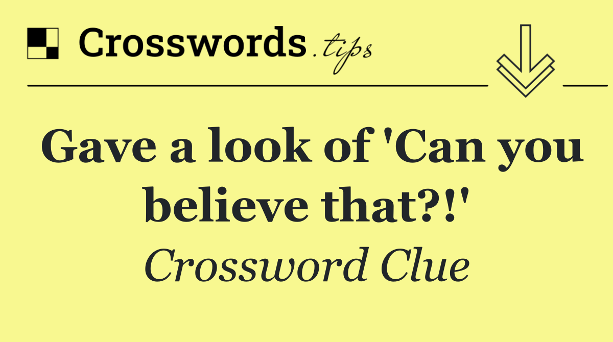 Gave a look of 'Can you believe that?!'