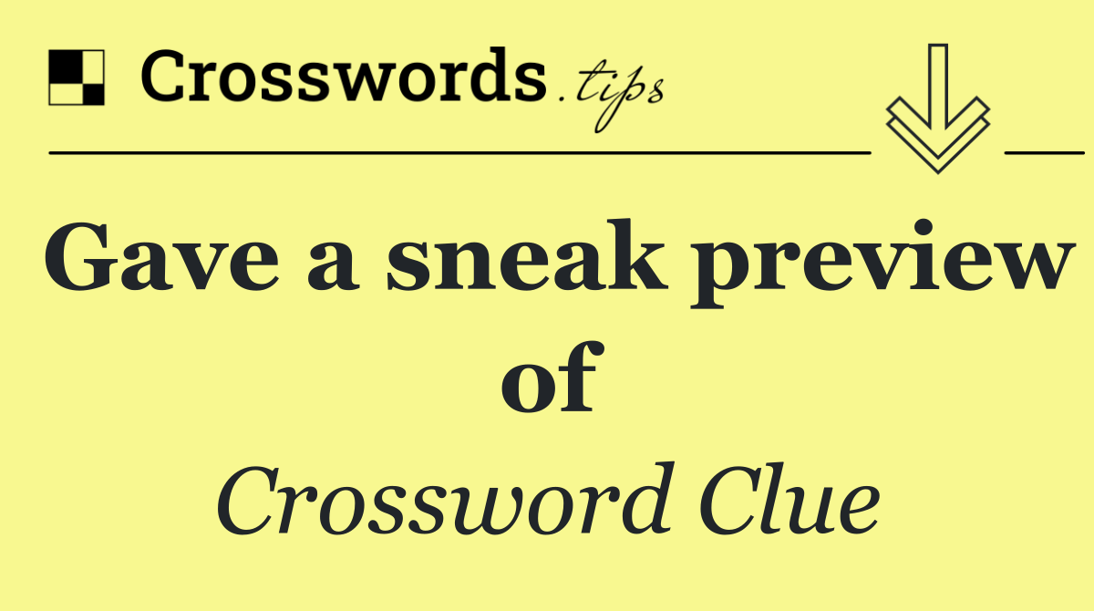 Gave a sneak preview of