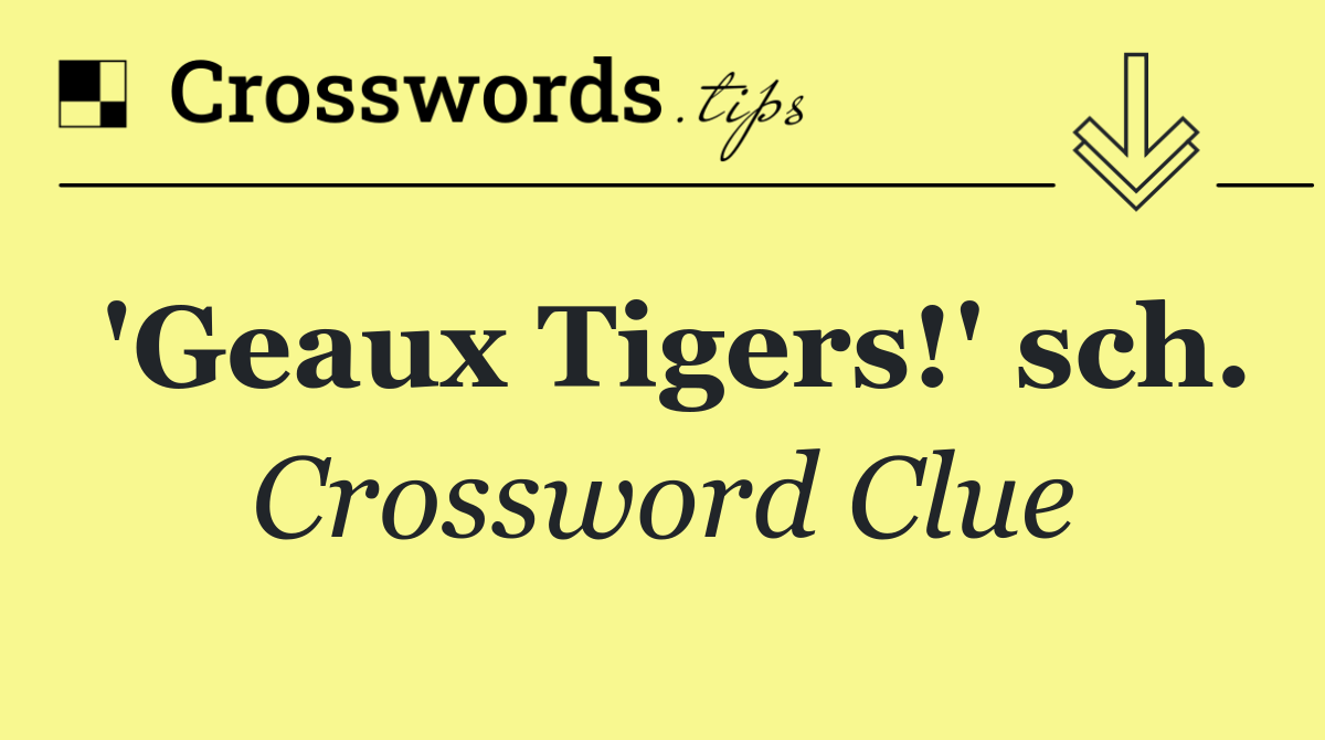 'Geaux Tigers!' sch.