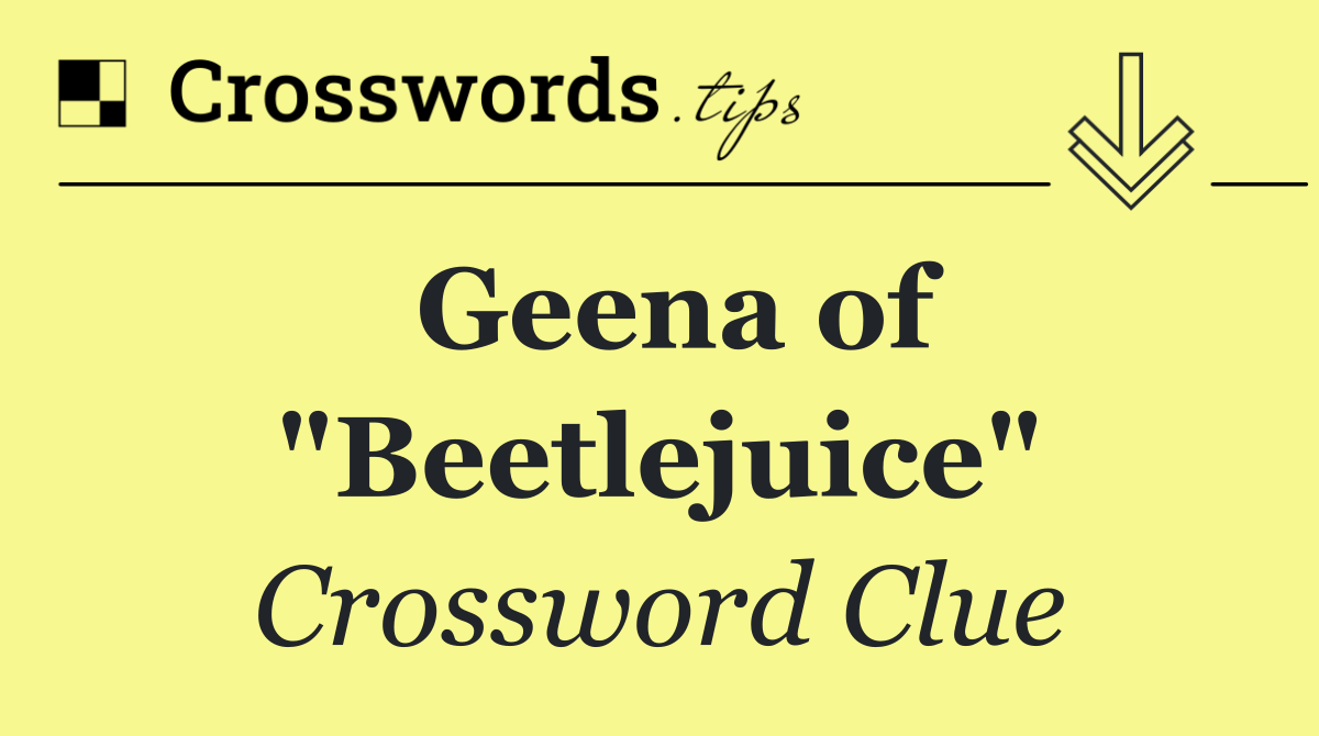 Geena of "Beetlejuice"