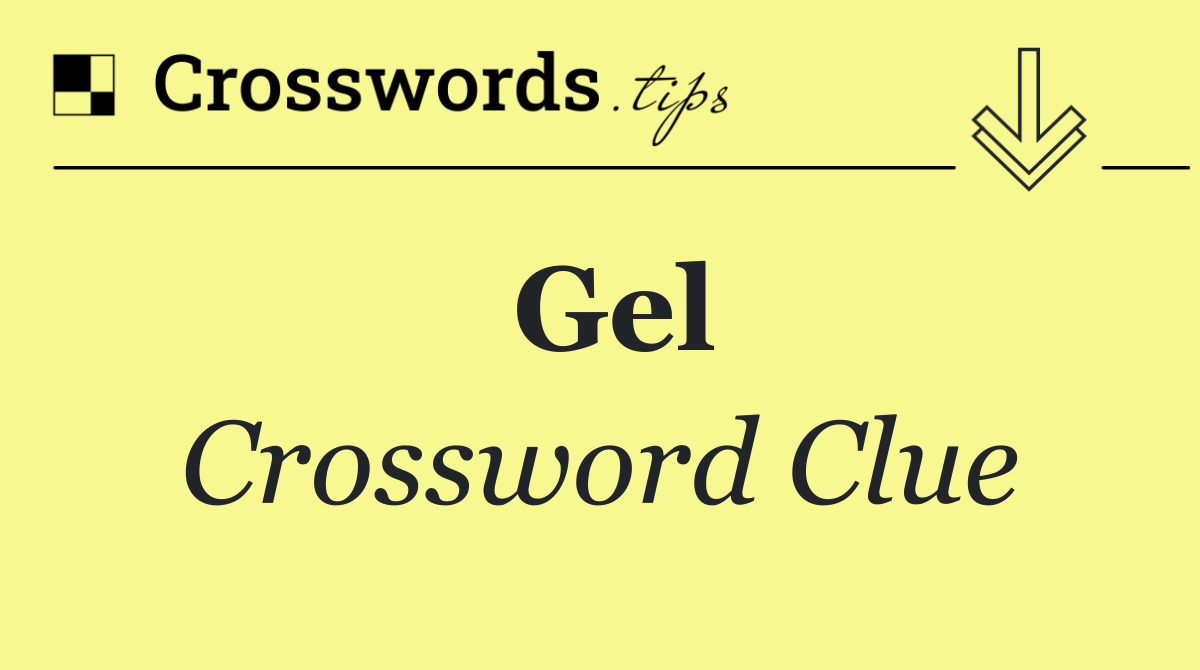 Gel Crossword Clue Answer October 22 2025