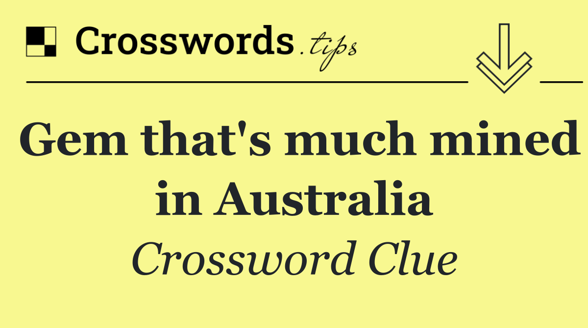 Gem that's much mined in Australia