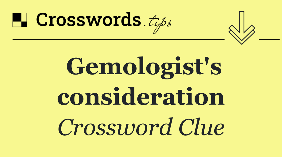 Gemologist's consideration