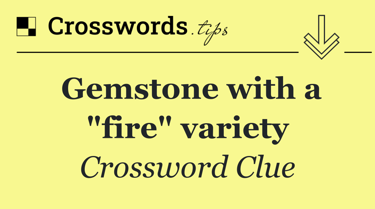 Gemstone with a "fire" variety
