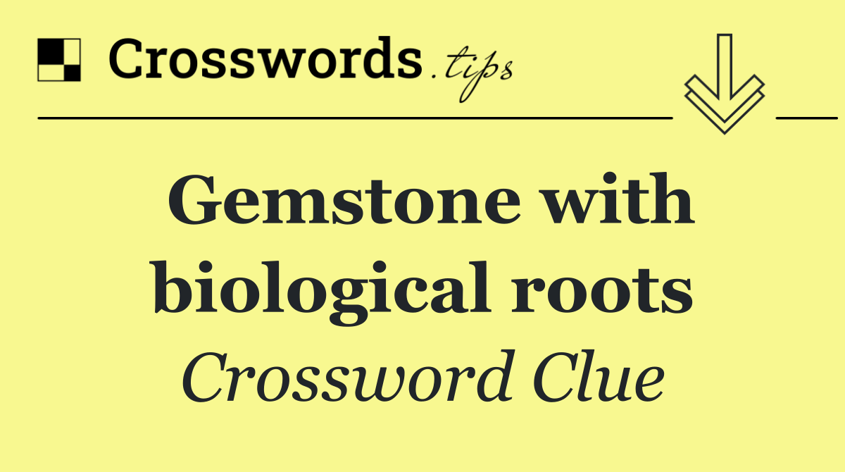 Gemstone with biological roots