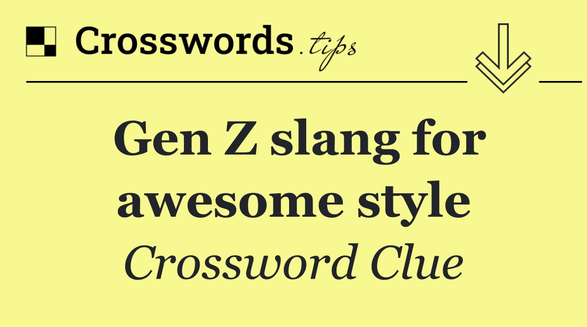 Gen Z slang for awesome style