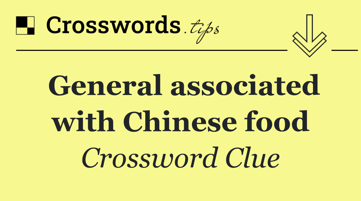 General associated with Chinese food
