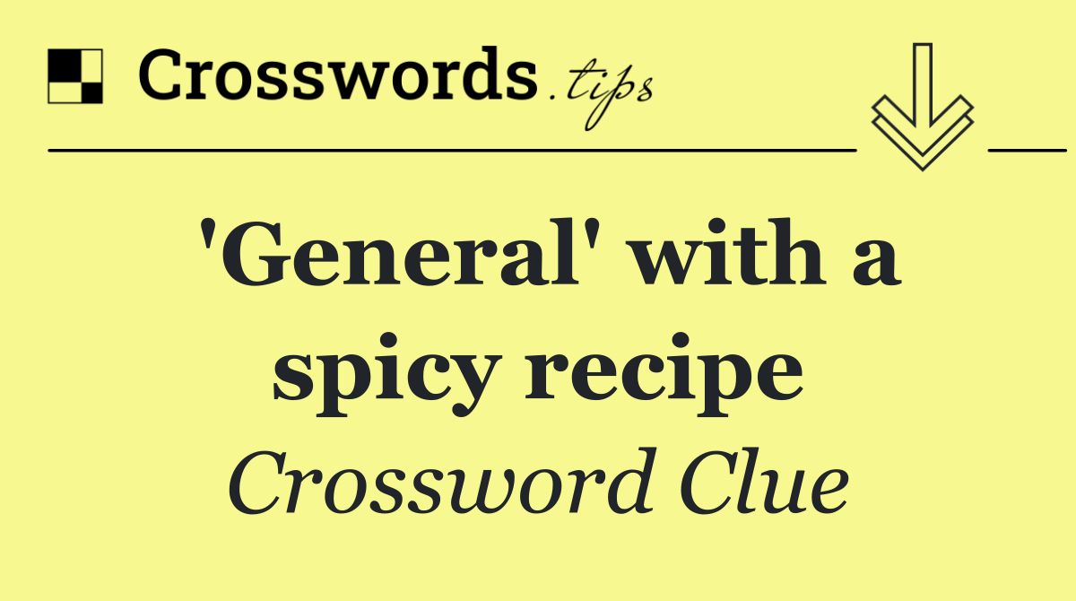 'General' with a spicy recipe