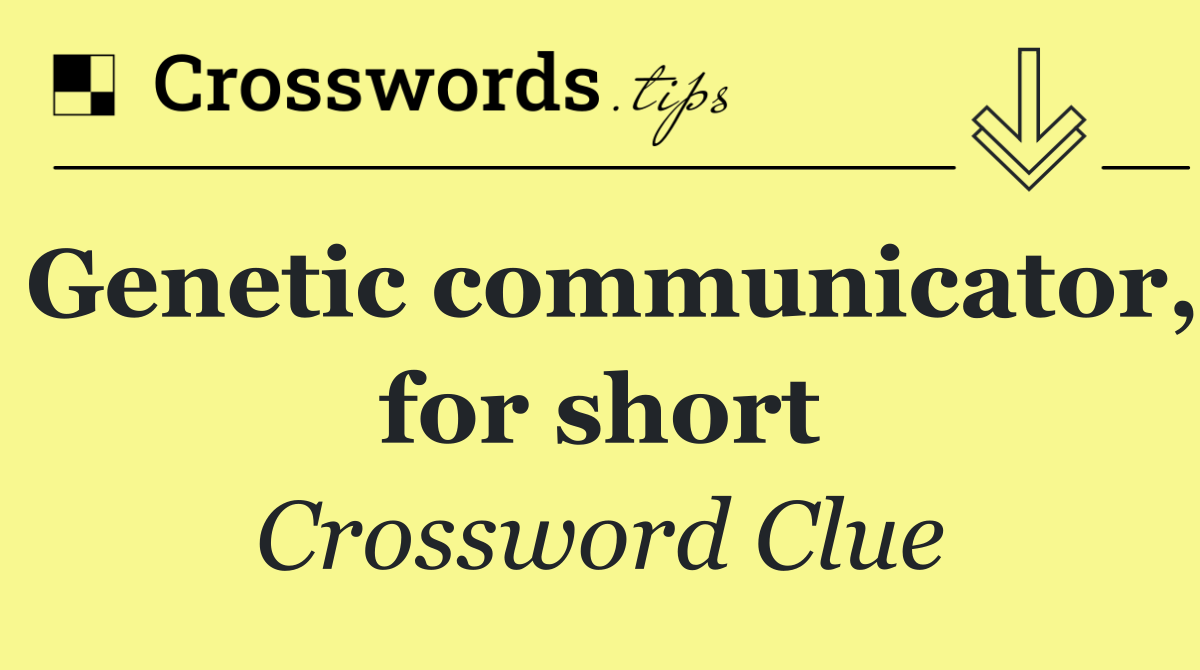 Genetic communicator, for short
