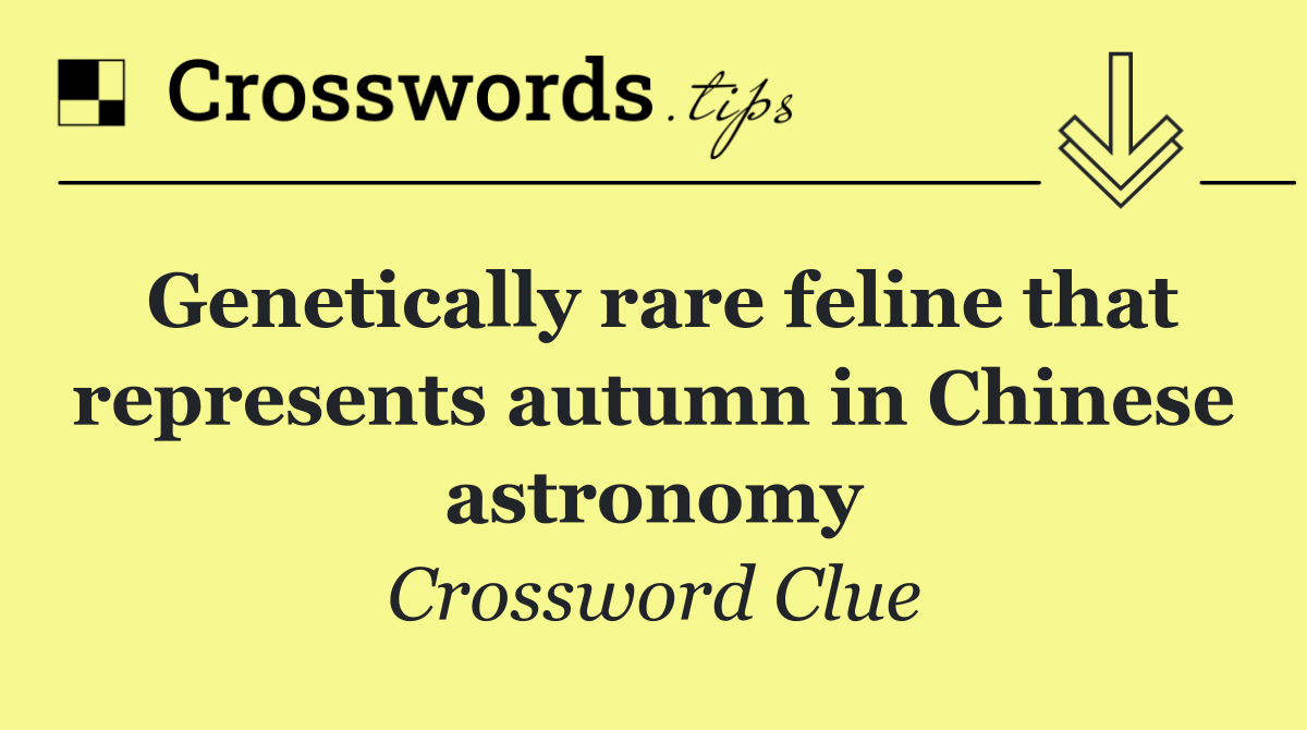 Genetically rare feline that represents autumn in Chinese astronomy