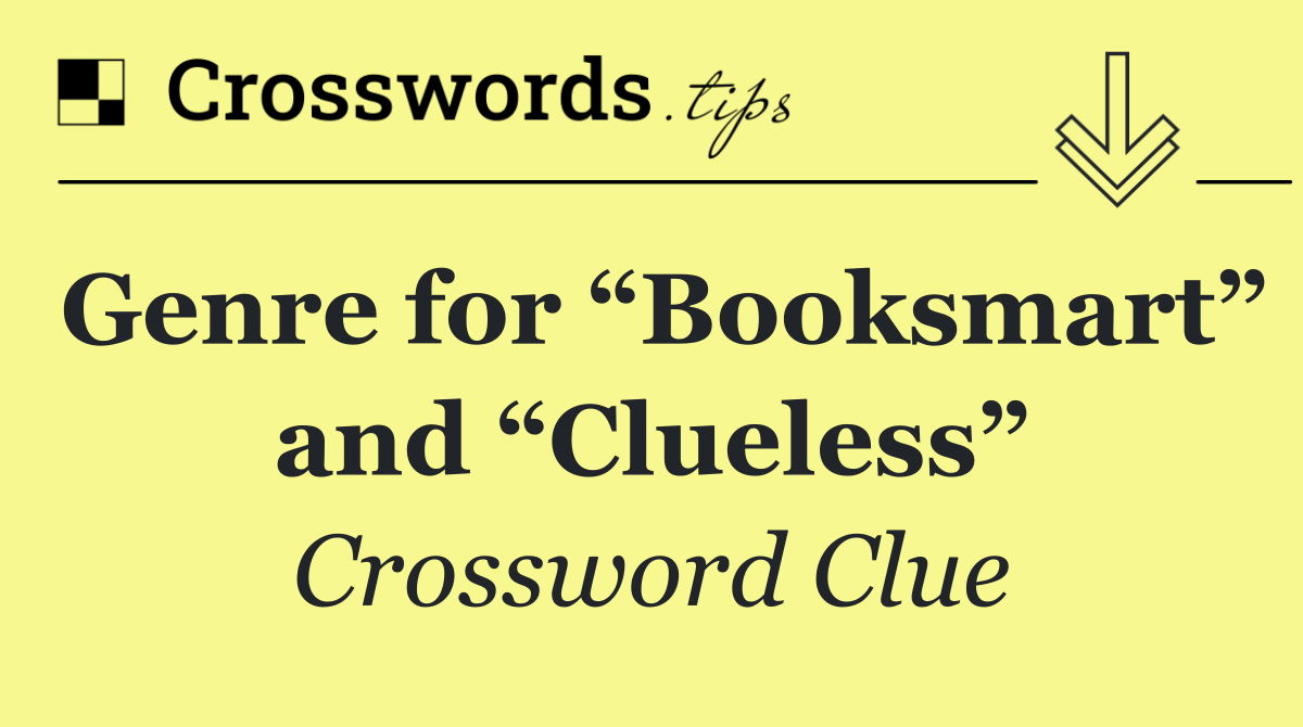 Genre for “Booksmart” and “Clueless”