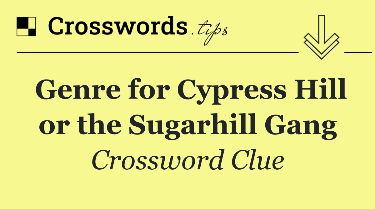 Genre for Cypress Hill or the Sugarhill Gang